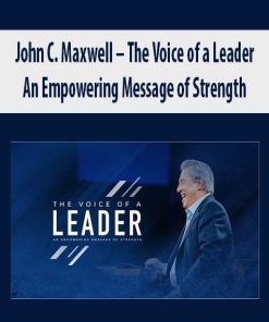 John C. Maxwell – The Voice of a Leader: An Empowering Message of Strength | Available Now !