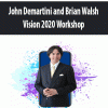 John Demartini and Brian Walsh – Vision 2020 Workshop | Available Now !