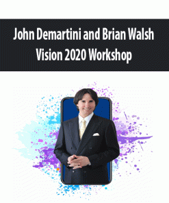 John Demartini and Brian Walsh – Vision 2020 Workshop | Available Now !