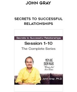 John Gray – Secrets to Successful Relationships | Available Now !