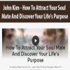 John Kim – How To Attract Your Soul Mate And Discover Your Life’s Purpose | Available Now !