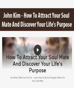 John Kim – How To Attract Your Soul Mate And Discover Your Life’s Purpose | Available Now !