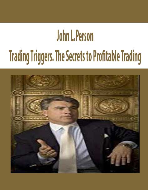 John L.Person – Trading Triggers. The Secrets to Profitable Trading | Available Now !