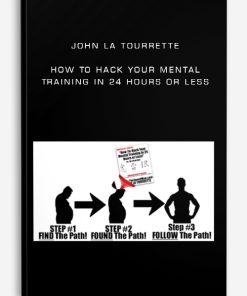 John La tourrette – How To Hack Your Mental Training In 24 Hours Or Less | Available Now !