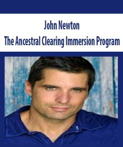 John Newton – The Ancestral Clearing Immersion Program | Available Now !