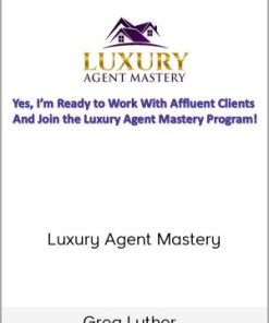 Greg Luther – Luxury Agent Mastery | Available Now !