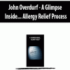 John Overdurf – A Glimpse Inside… Allergy Relief Process | Available Now !