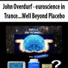 John Overdurf – Neuroscience in Trance…Well Beyond Placebo | Available Now !