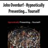 John Overdurf – Hypnotically Presenting… Yourself | Available Now !
