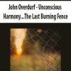 John Overdurf – Unconscious Harmony…The Last Burning Fence | Available Now !