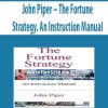 John Piper – The Fortune Strategy. An Instruction Manual | Available Now !