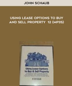 John Schaub – Using Lease Options to Buy and Sell Property 12 (MP3s) | Available Now !