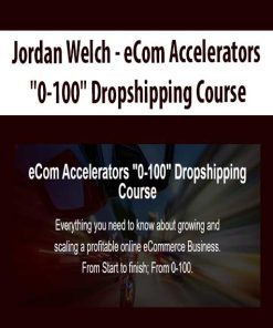 Jordan Welch – eCom Accelerators “0-100” Dropshipping Course | Available Now !