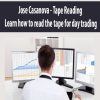 Jose Casanova – Tape Reading – Learn how to read the tape for day trading | Available Now !