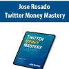 Jose Rosado – Twitter Money Mastery | Available Now !