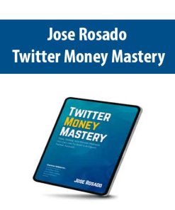 Jose Rosado – Twitter Money Mastery | Available Now !