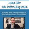 Joshua Elder – Tube Traffic Selling System | Available Now !