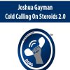 Joshua Gayman – Cold Calling On Steroids 2.0 | Available Now !