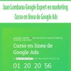 Juan Lombana Google Expert en marketing – Curso en línea de Google Ads | Available Now !