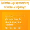 Juan Lombana Google Expert en marketing – Curso en línea de Google Analytics | Available Now !