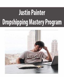 Justin Painter – Dropshipping Mastery Program | Available Now !