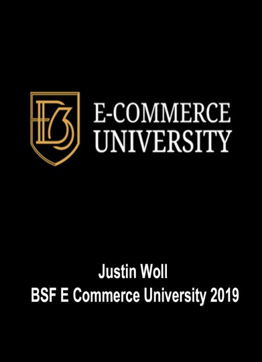 JUSTIN WOLL – BSF E COMMERCE UNIVERSITY 2019 | Available Now !