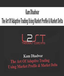 Kam Dhadwar – The Art Of Adaptive Trading Using Market Profile & Market Delta | Available Now !