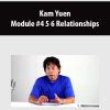 Kam Yuen – Module #4 5 6 Relationships | Available Now !