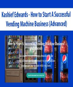 Kashief Edwards – How to Start A Successful Vending Machine Business (Advanced) | Available Now !