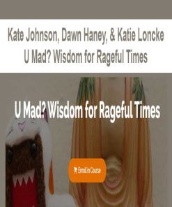 Kate Johnson, Dawn Haney, & Katie Loncke – U Mad? Wisdom for Rageful Times | Available Now !