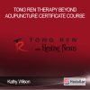 Tong Ren Therapy – Beyond Acupuncture Certificate Course by Kathy Wilson | Available Now !