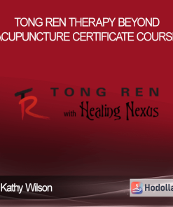 Tong Ren Therapy – Beyond Acupuncture Certificate Course by Kathy Wilson | Available Now !