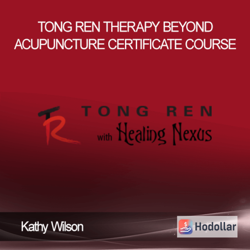 Tong Ren Therapy – Beyond Acupuncture Certificate Course by Kathy Wilson | Available Now !