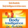 Katie Hendricks – Body Intelligence in Action course | Available Now !