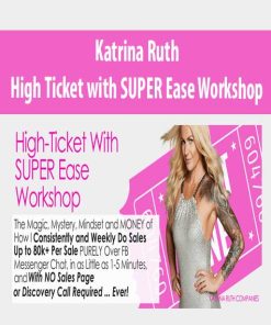 Katrina Ruth – High Ticket with SUPER Ease Workshop | Available Now !