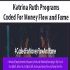 Katrina Ruth Programs – Coded For Money Flow and Fame | Available Now !