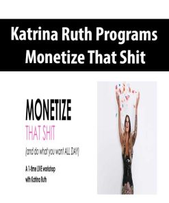 Katrina Ruth Programs – Monetize That Shit | Available Now !