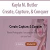 Kayla M. Butler – Create, Capture, & Conquer | Available Now !