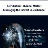 Keith Lubner – Channel Masters – Leveraging the Indirect Sales Channel | Available Now !