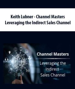 Keith Lubner – Channel Masters – Leveraging the Indirect Sales Channel | Available Now !