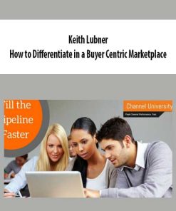 Keith Lubner – How to Differentiate in a Buyer Centric Marketplace | Available Now !