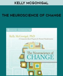 Kelly McGonigal – THE NEUROSCIENCE OF CHANGE | Available Now !