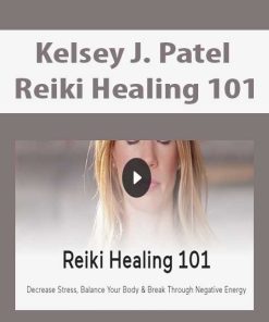 Kelsey J. Patel – Reiki Healing 101 | Available Now !