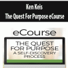 Ken Keis – The Quest For Purpose eCourse | Available Now !