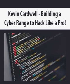 Kevin Cardwell – Building a Cyber Range to Hack Like a Pro! | Available Now !