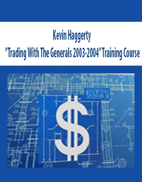 Kevin Haggerty – ”Trading With The Generals 2003-2004” Training Course | Available Now !
