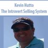 Kevin Hutto – The Introvert Selling System | Available Now !