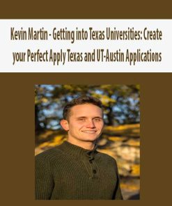 Kevin Martin – Getting into Texas Universities: Create your Perfect Apply Texas and UT-Austin Applications | Available Now !