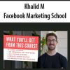 Khalid M – Facebook Marketing School | Available Now !