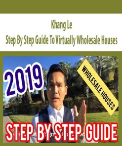 Khang Le – Step By Step Guide To Virtually Wholesale Houses | Available Now !
